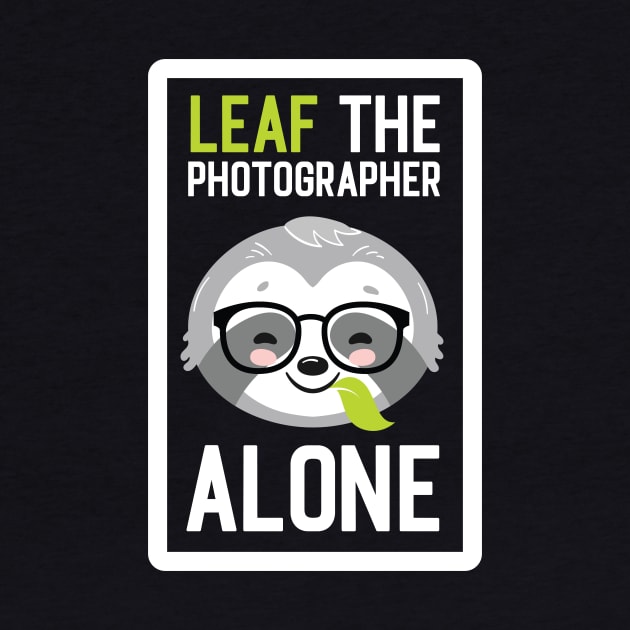 Funny Photographer Pun - Leaf me Alone - Gifts for Photographers by BetterManufaktur